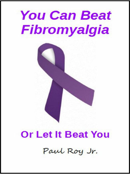 Title details for You Can Beat Fibromyalgia Or Let it Beat You by Paul Roy, Jr - Wait list